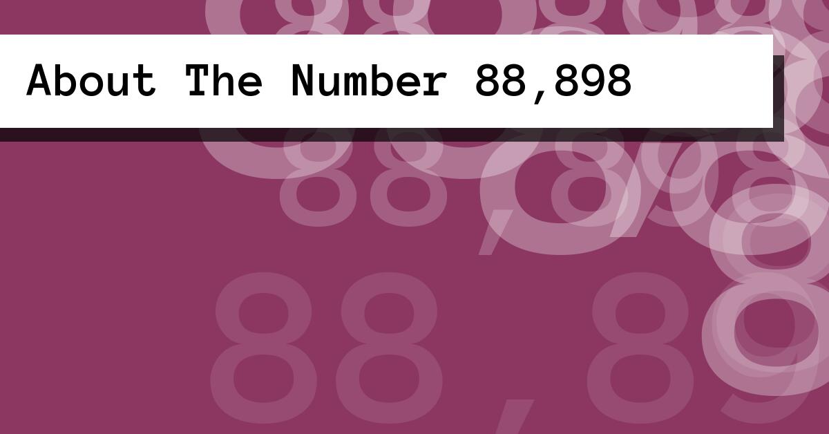 About The Number 88,898