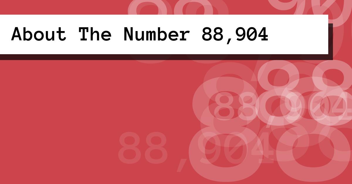 About The Number 88,904