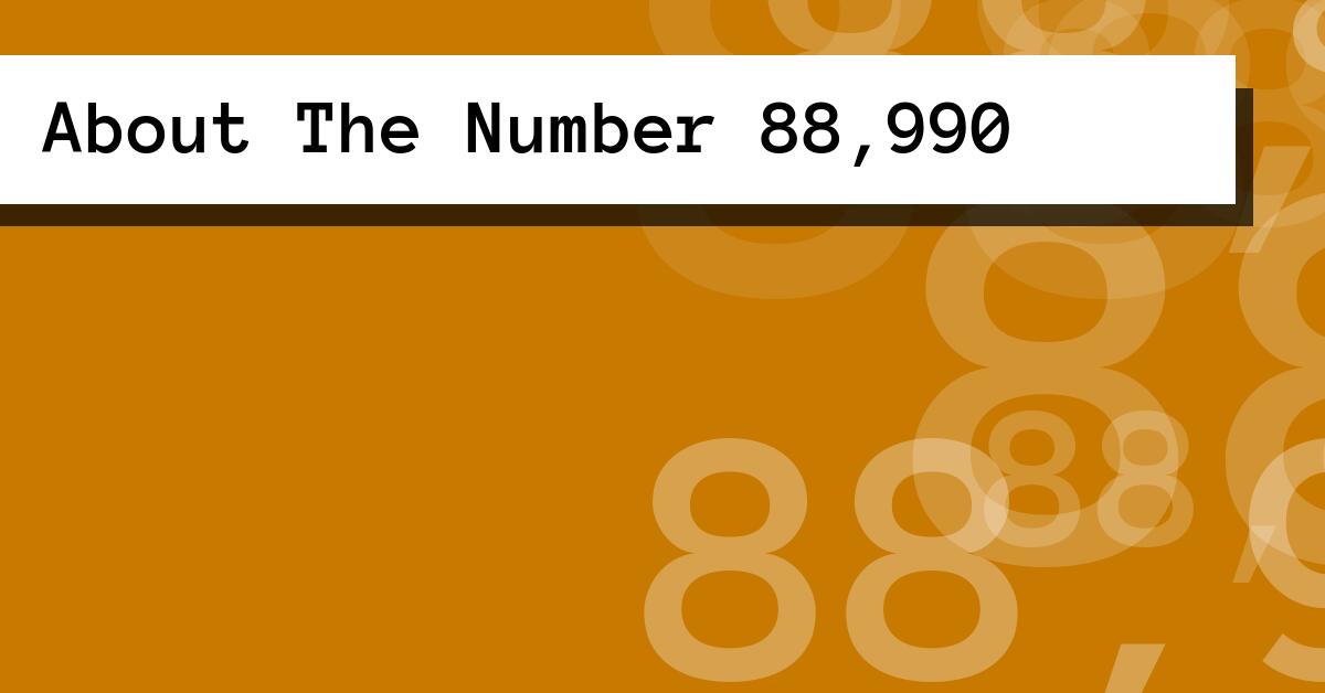About The Number 88,990