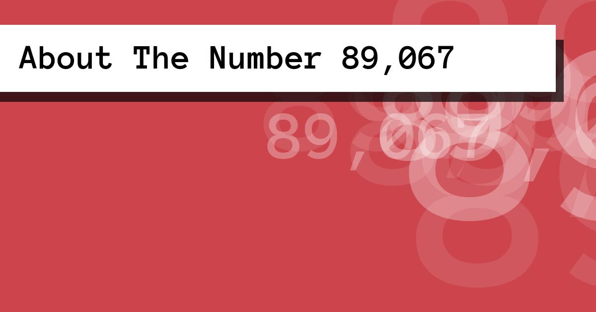 About The Number 89,067
