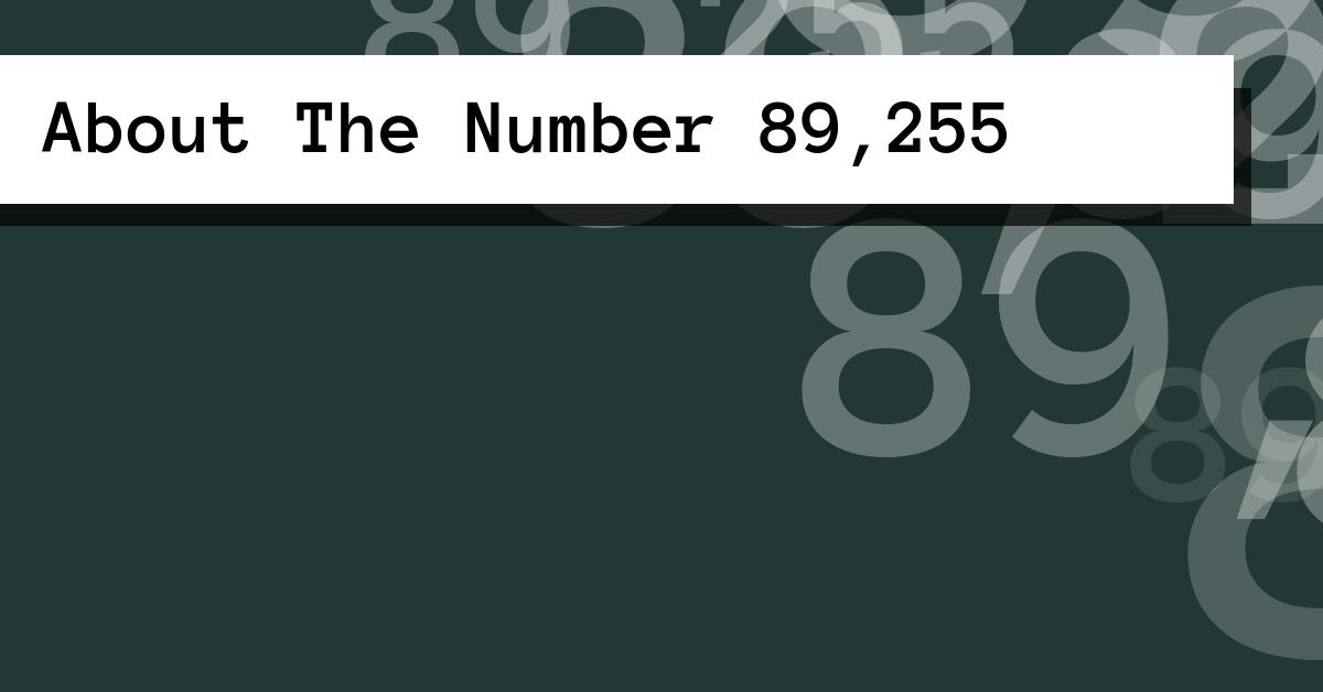 About The Number 89,255