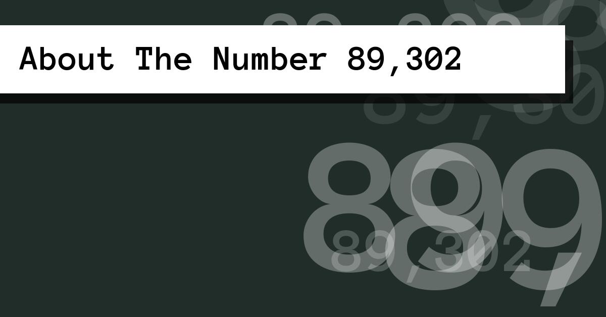 About The Number 89,302