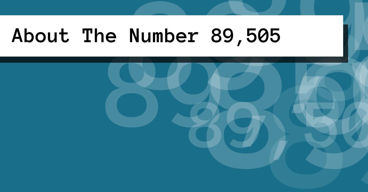 About The Number 89,505