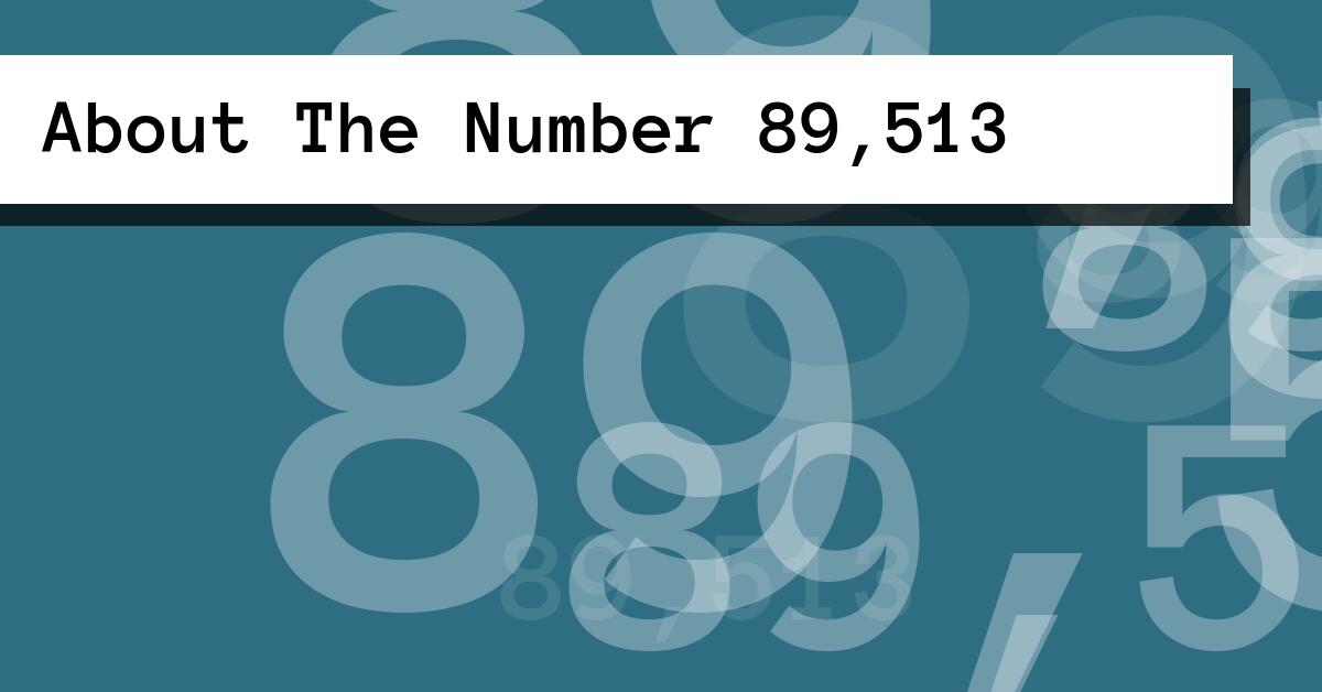 About The Number 89,513