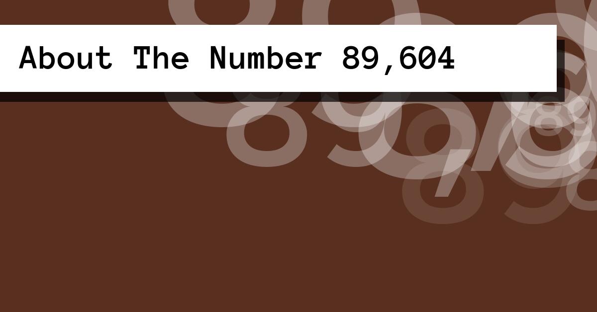 About The Number 89,604