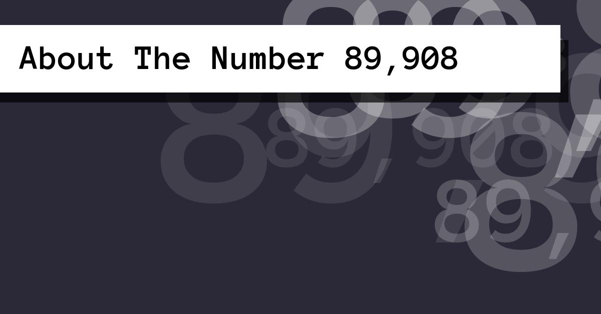 About The Number 89,908