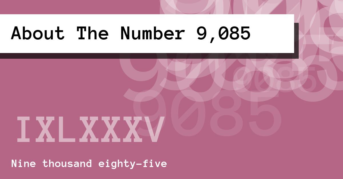 About The Number 9,085