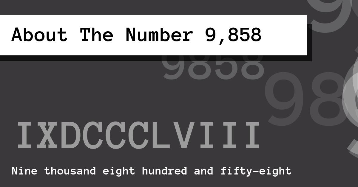 About The Number 9,858