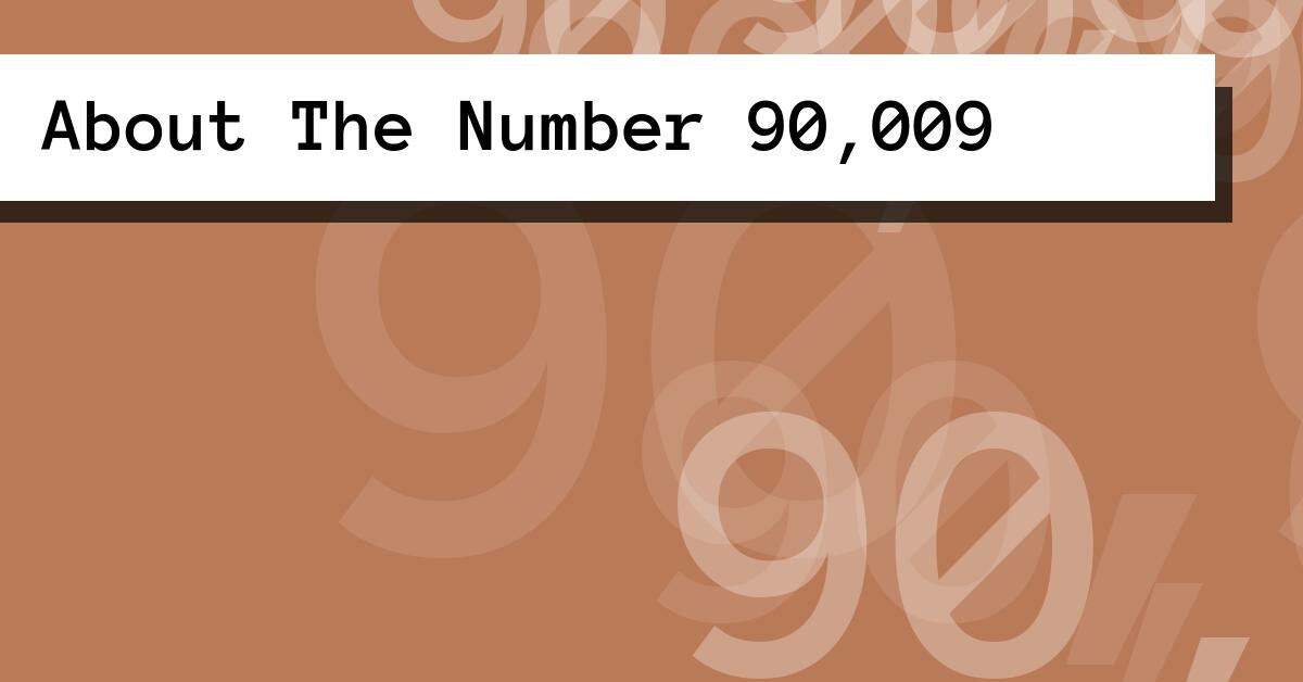 About The Number 90,009