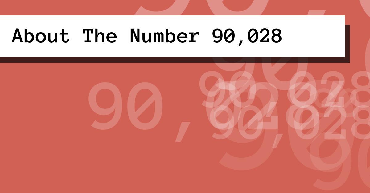 About The Number 90,028
