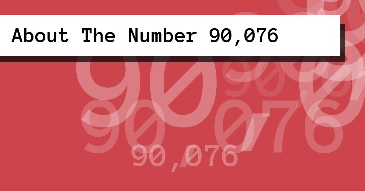 About The Number 90,076