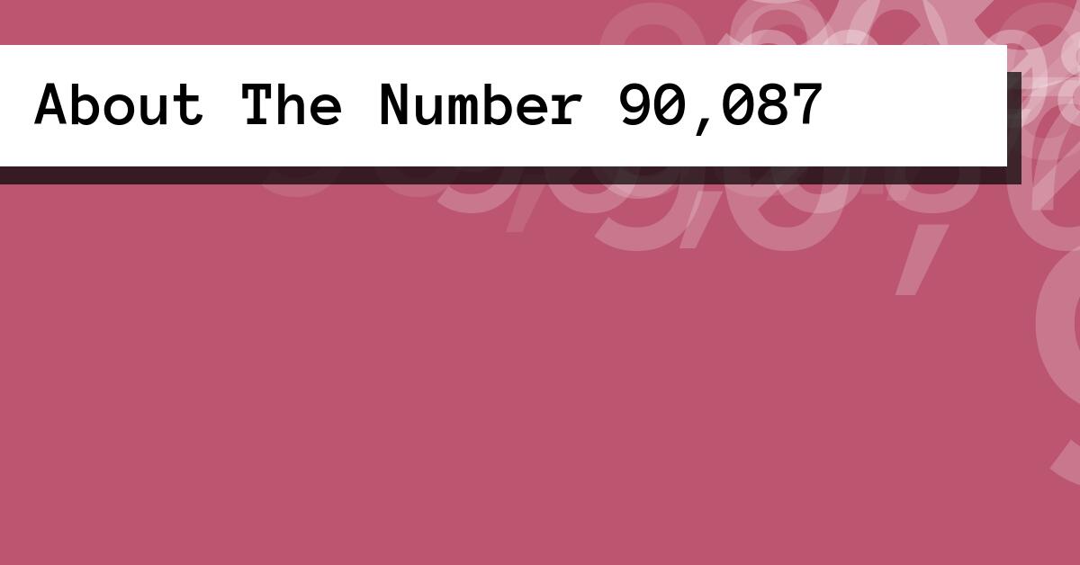 About The Number 90,087