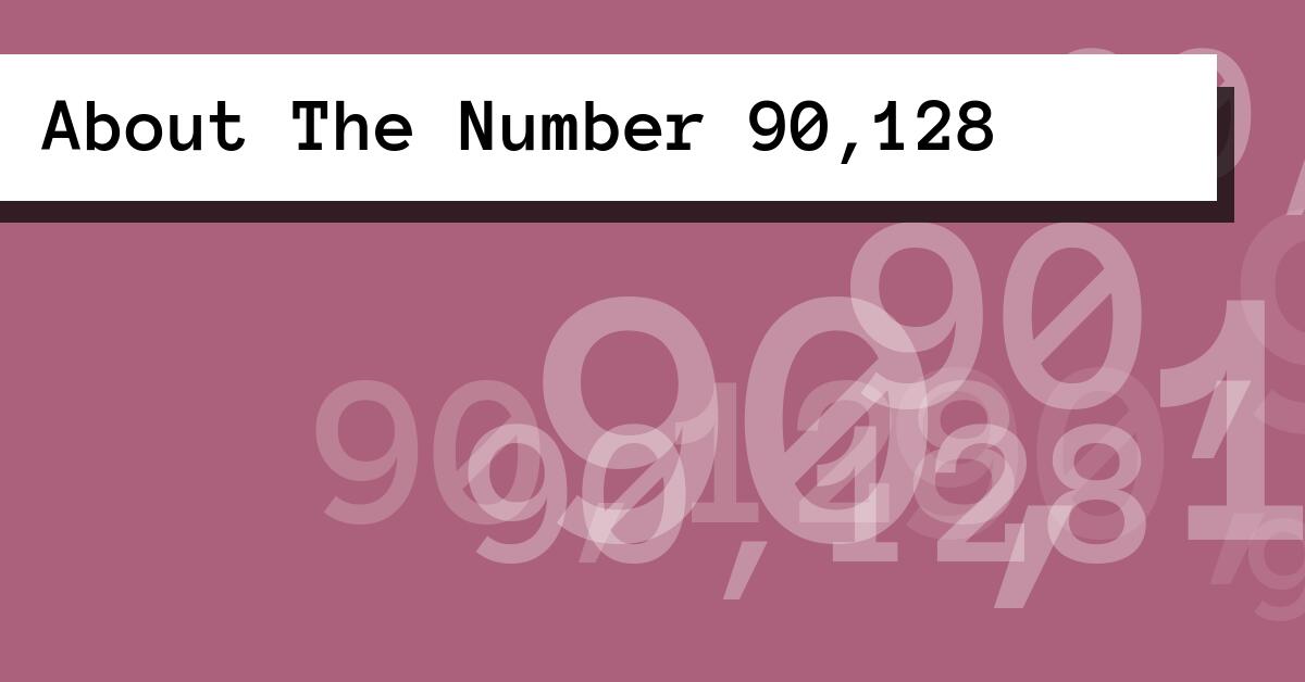 About The Number 90,128