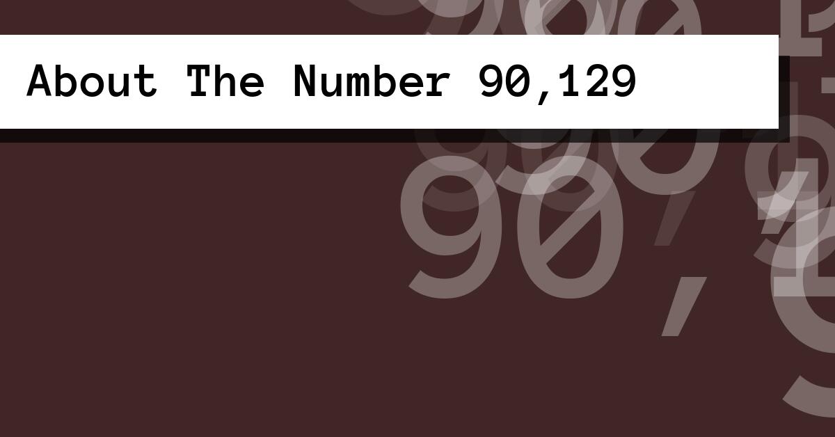 About The Number 90,129