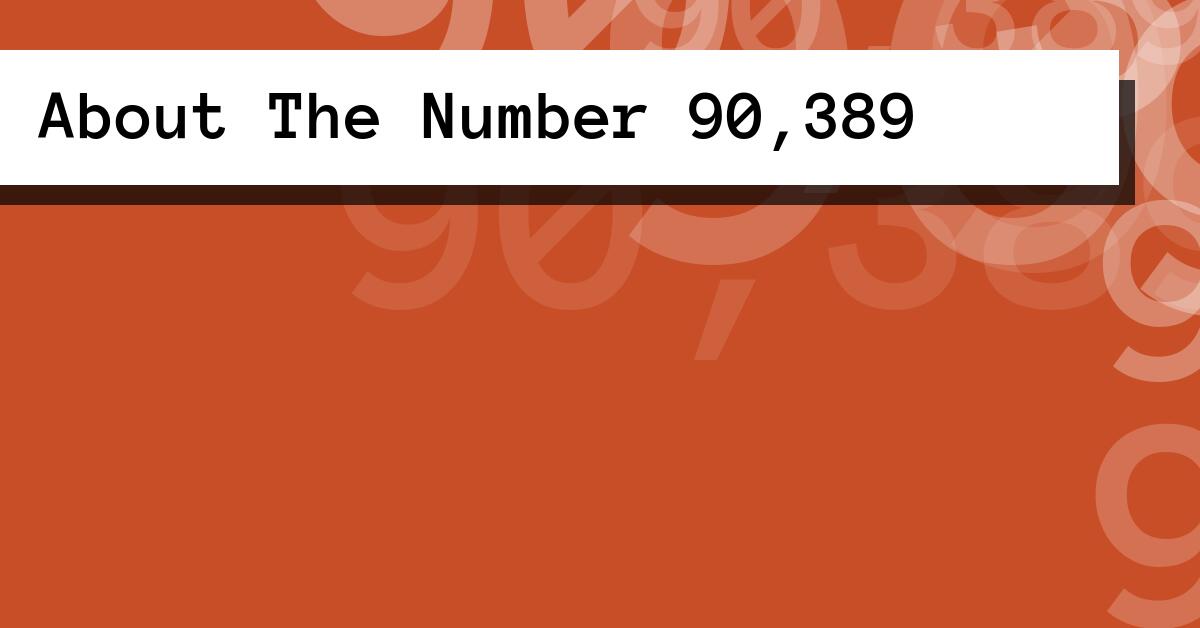 About The Number 90,389