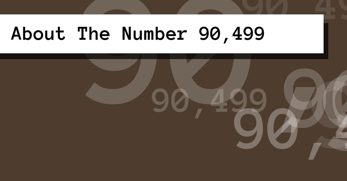 About The Number 90,499