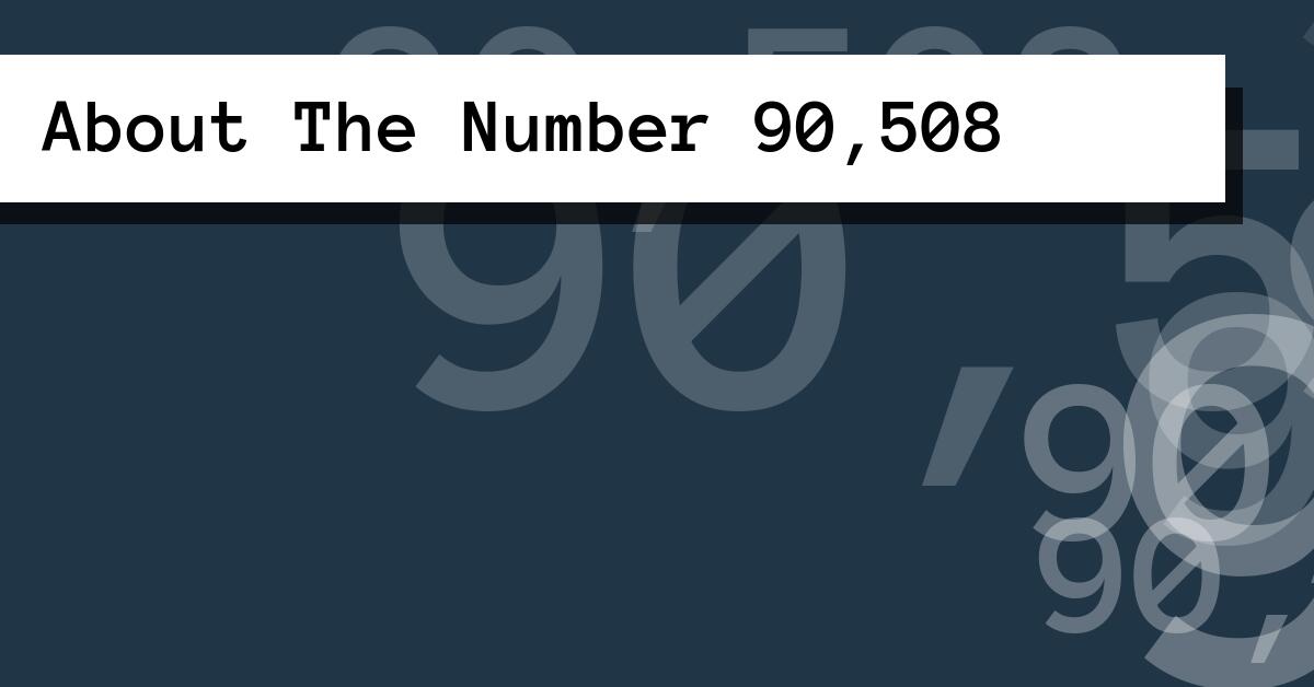 About The Number 90,508