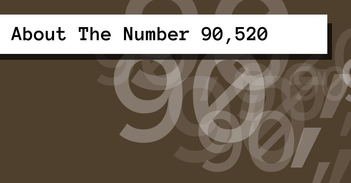 About The Number 90,520