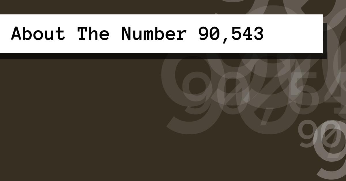About The Number 90,543