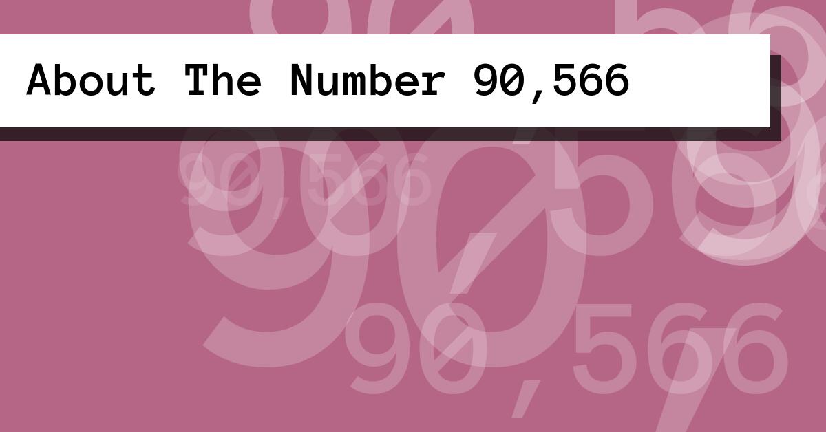 About The Number 90,566