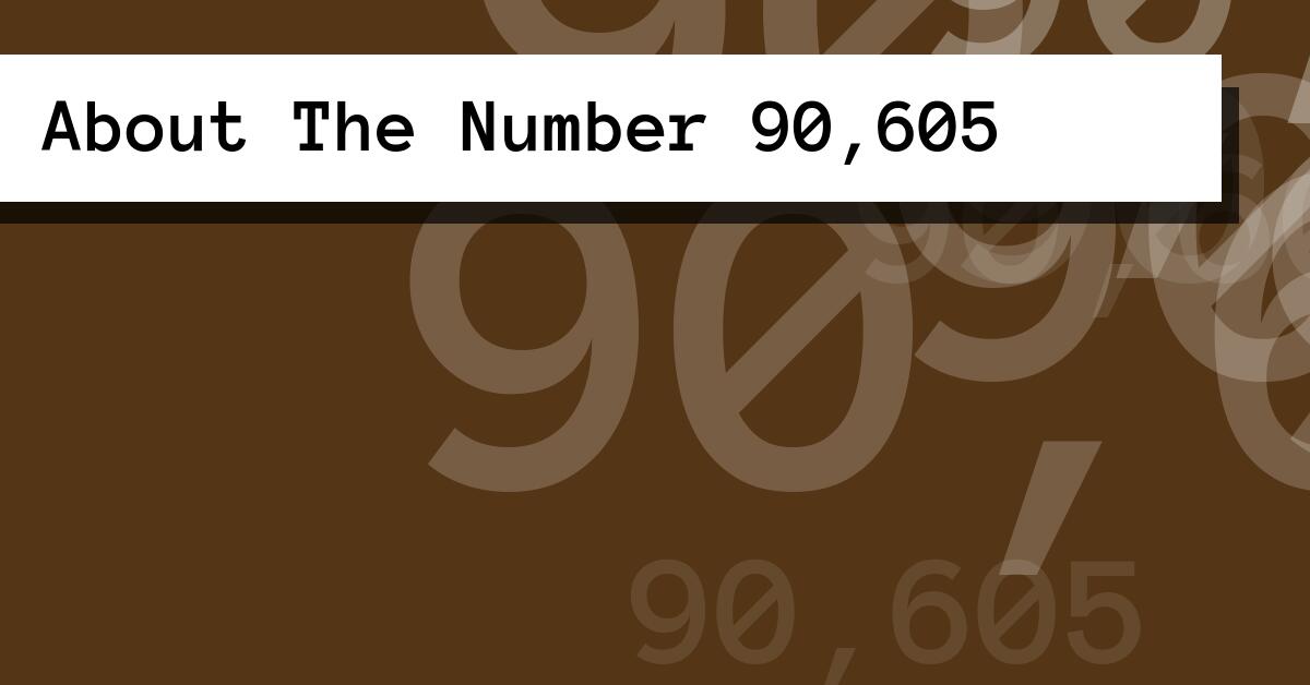 About The Number 90,605