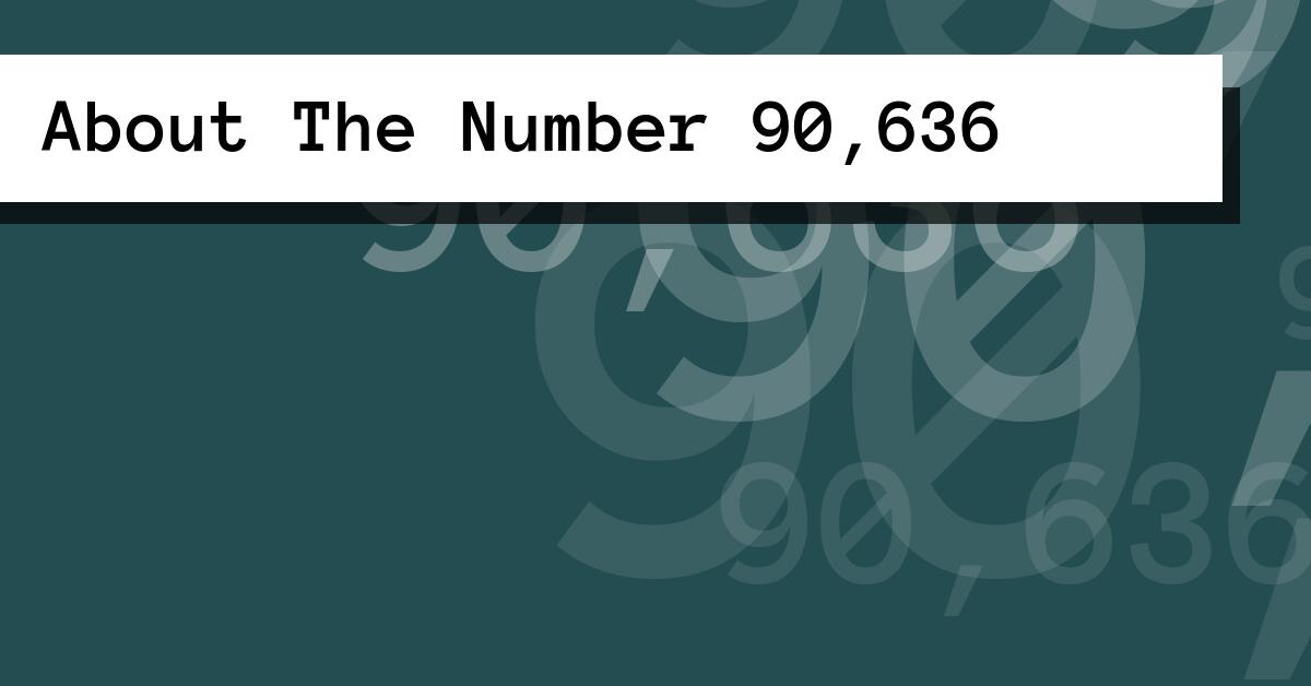 About The Number 90,636