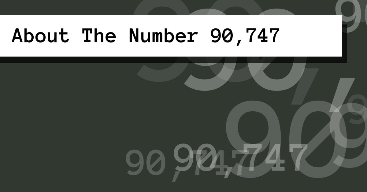 About The Number 90,747