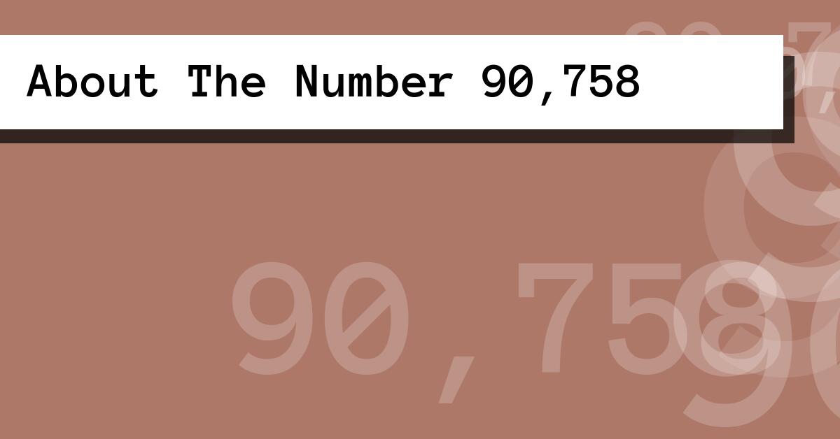 About The Number 90,758