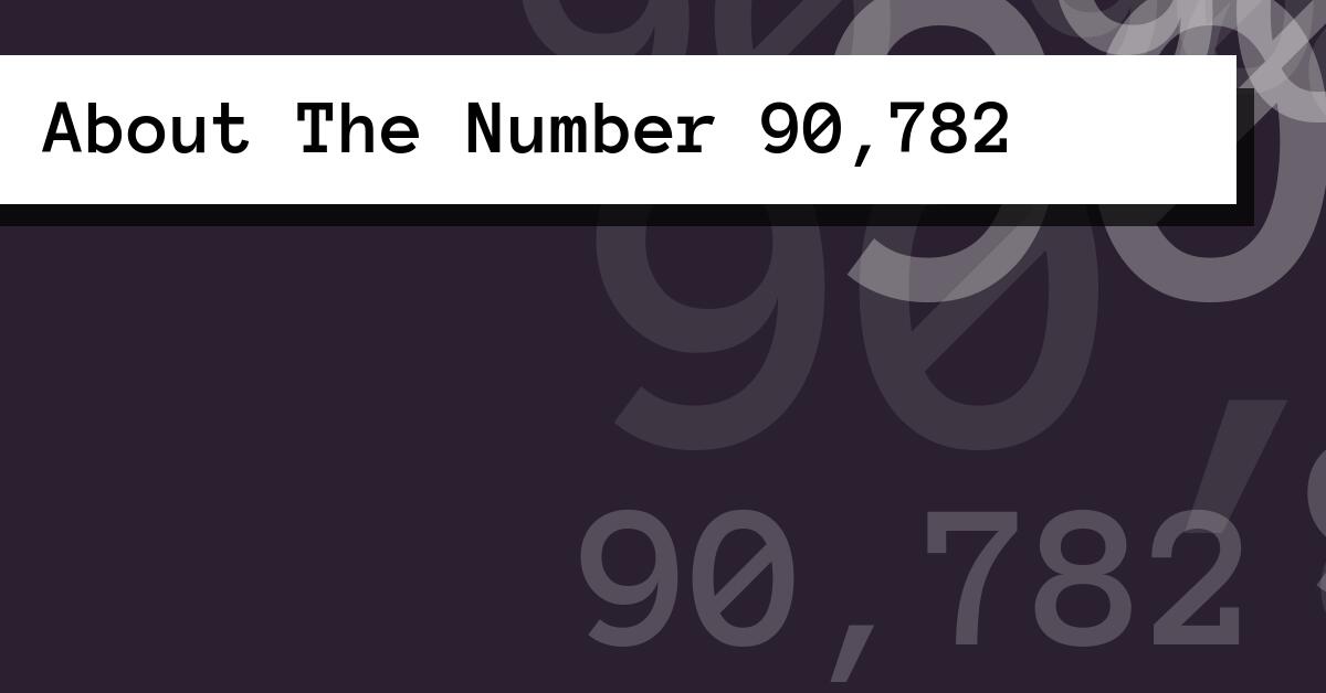 About The Number 90,782