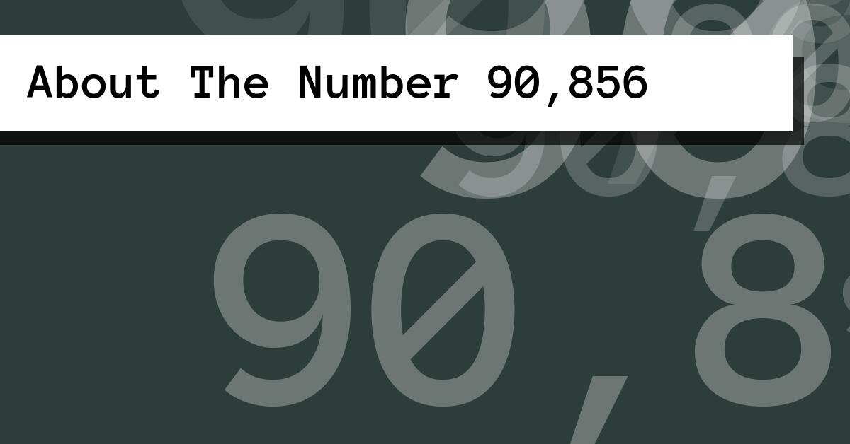 About The Number 90,856