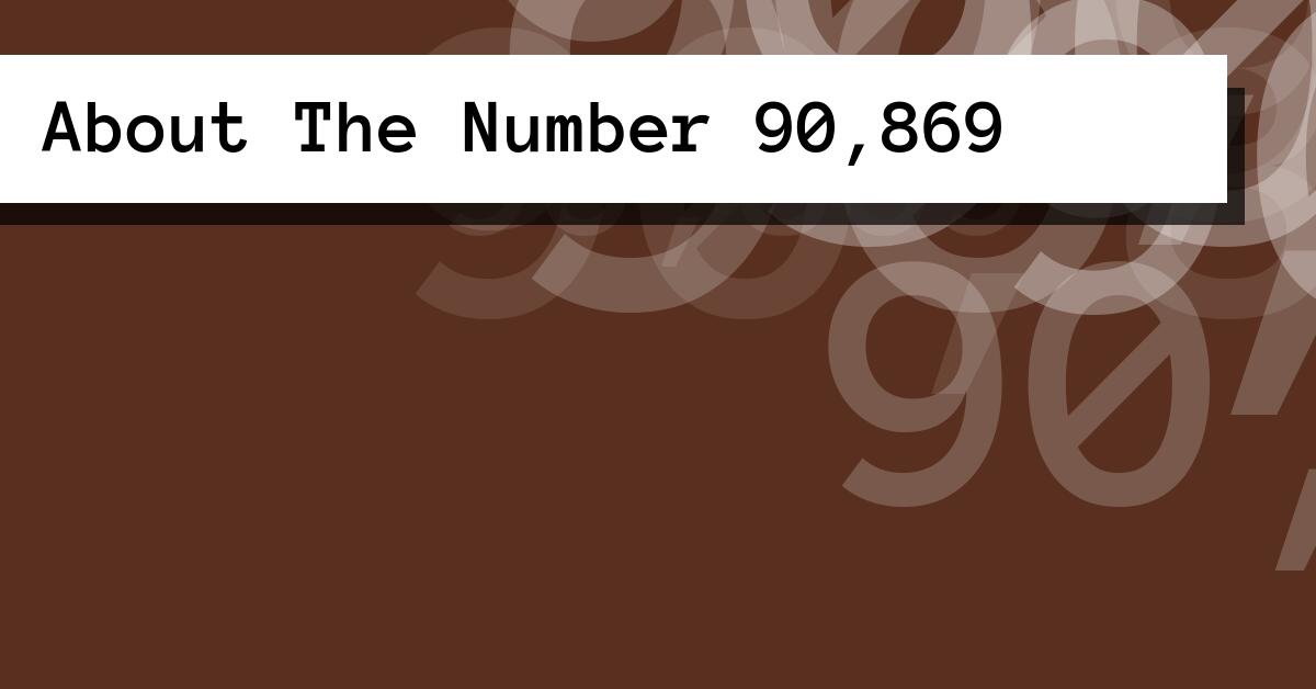 About The Number 90,869