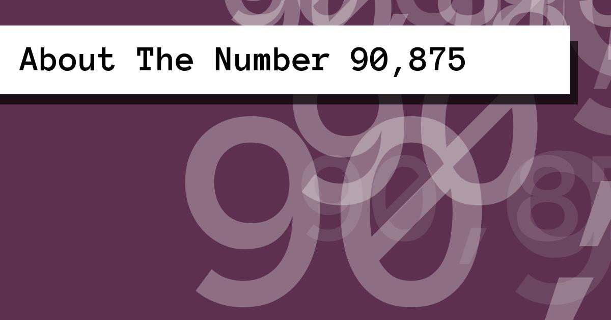 About The Number 90,875