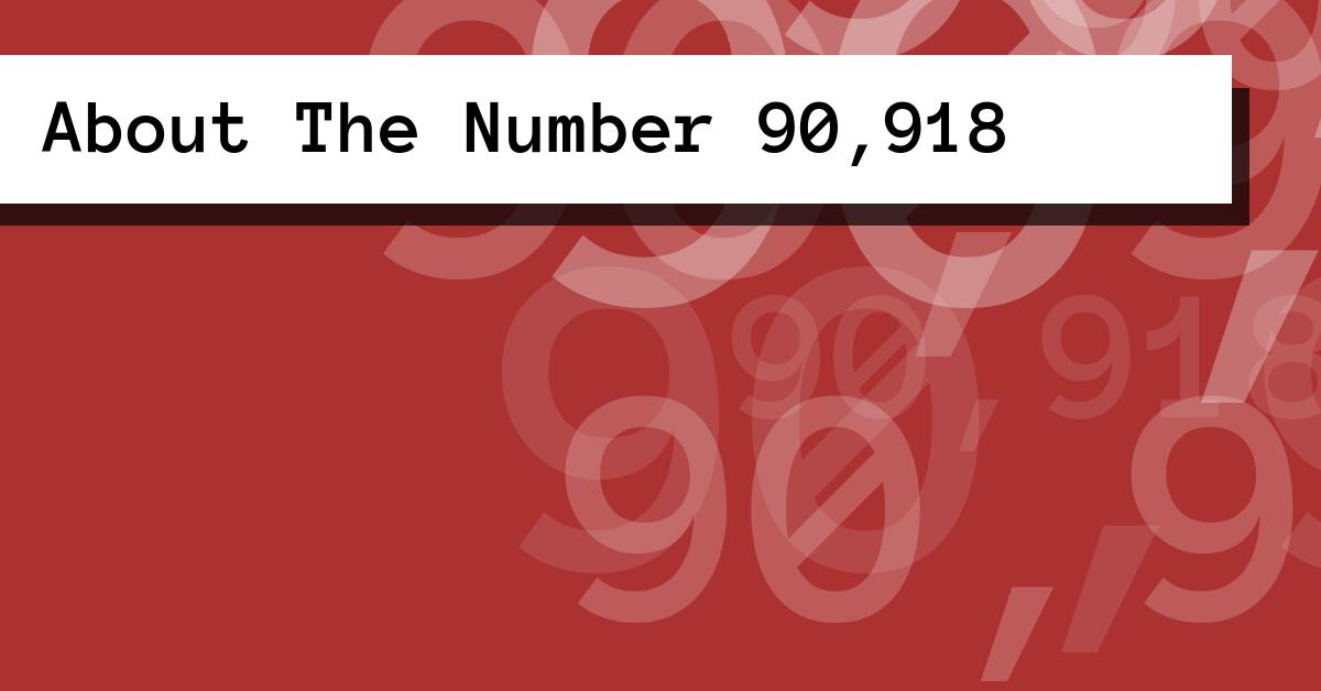 About The Number 90,918
