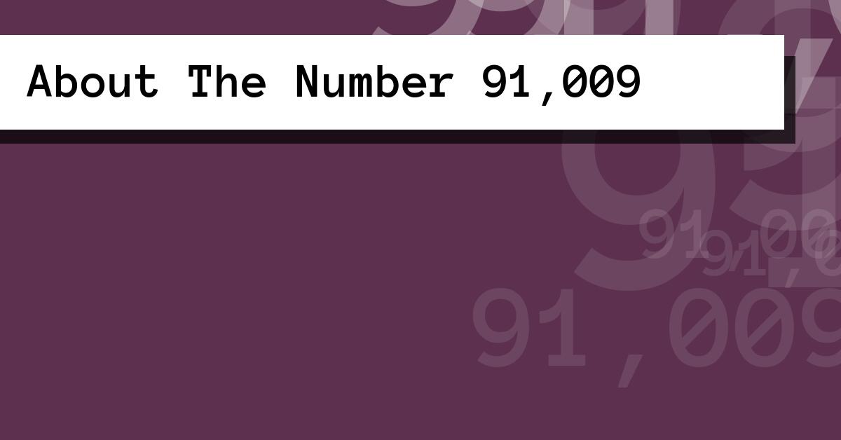 About The Number 91,009