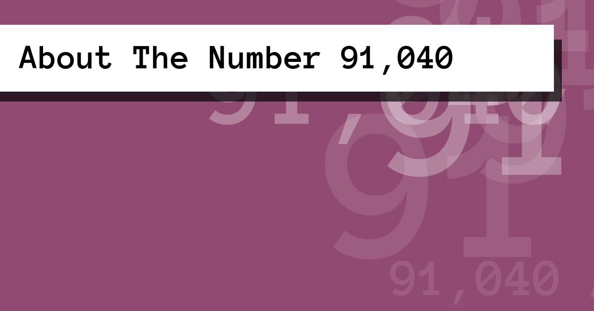 About The Number 91,040