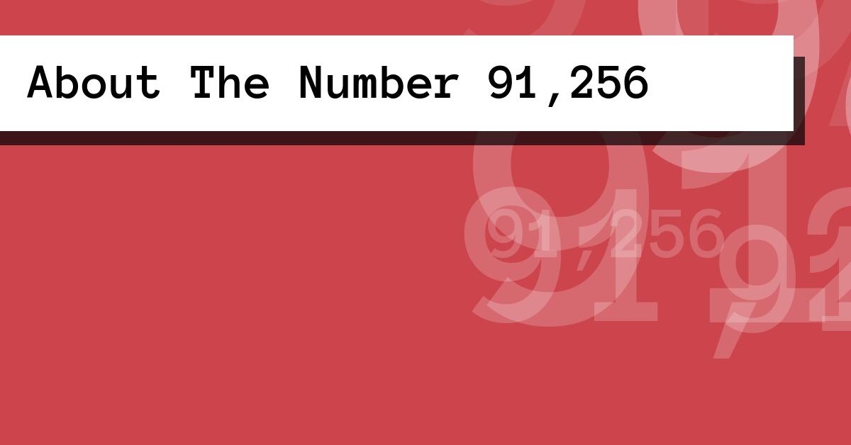 About The Number 91,256