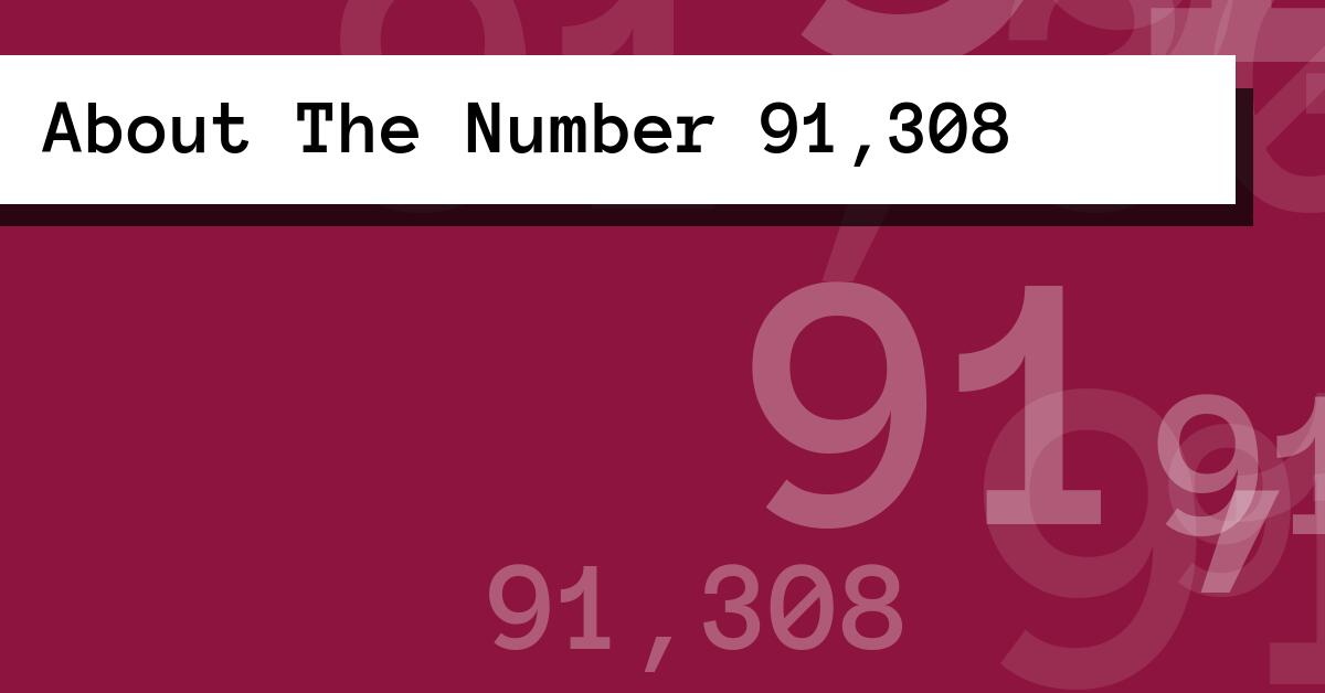 About The Number 91,308
