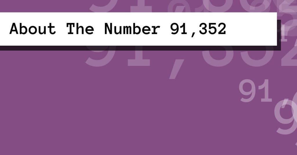 About The Number 91,352