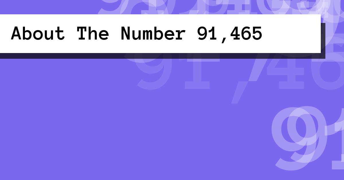 About The Number 91,465