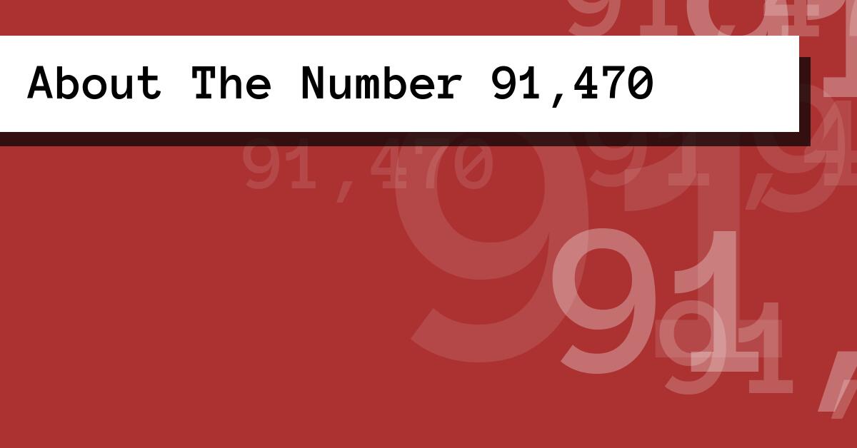About The Number 91,470