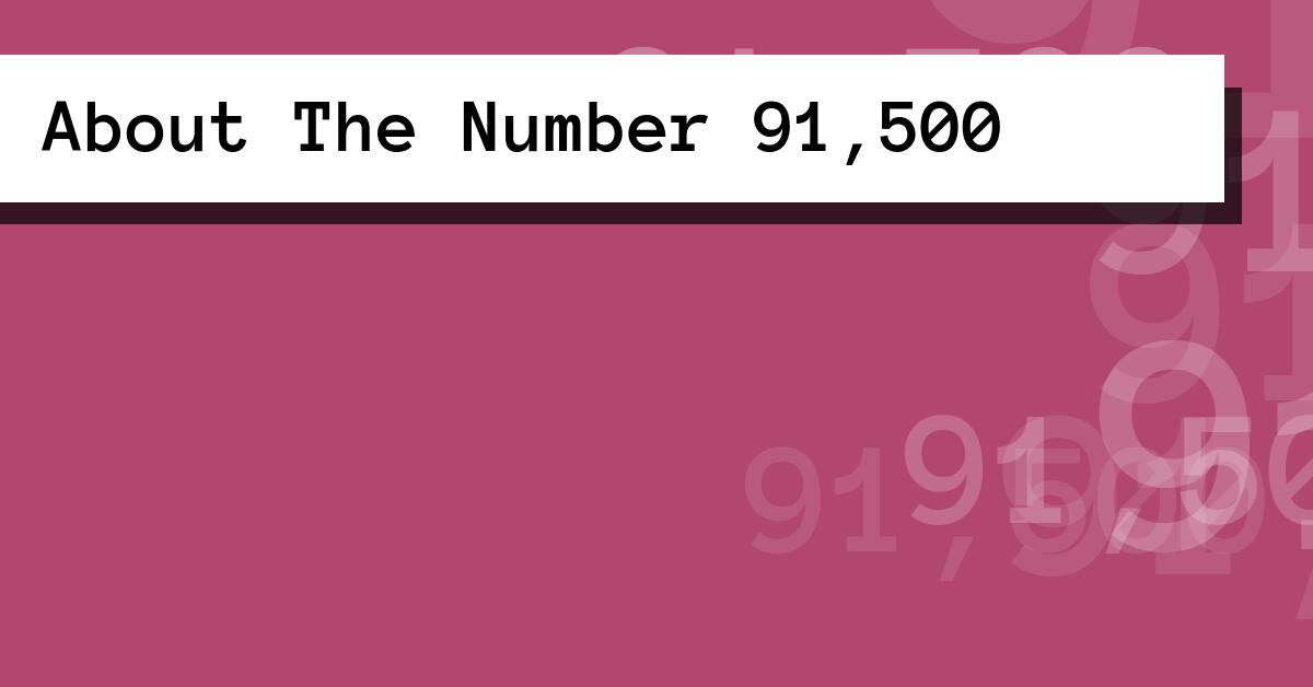 About The Number 91,500