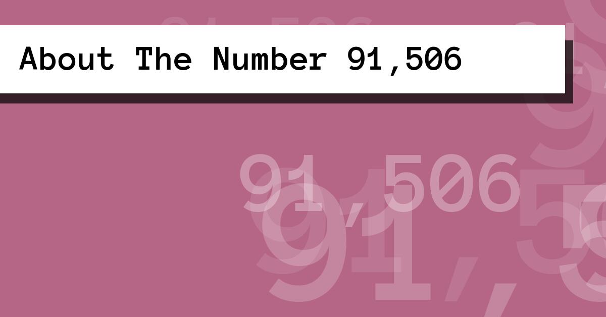About The Number 91,506