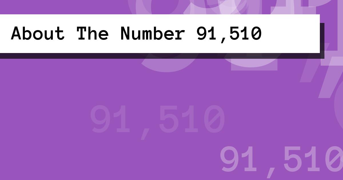 About The Number 91,510