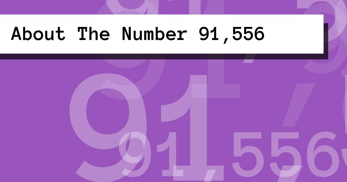 About The Number 91,556