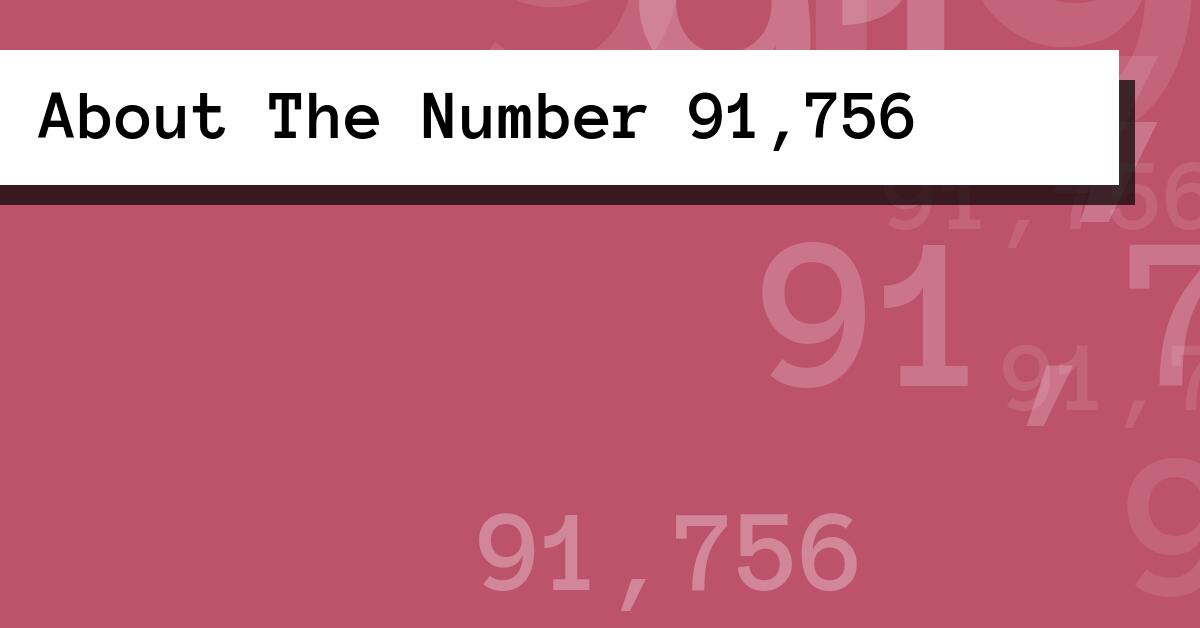 About The Number 91,756