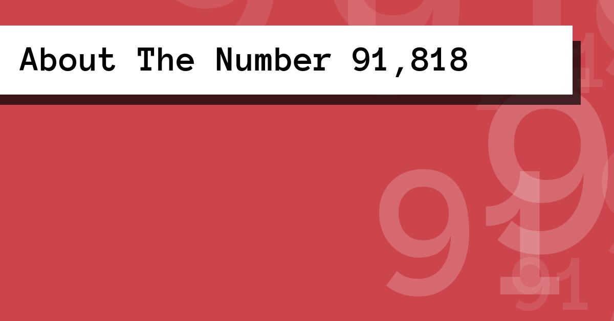 About The Number 91,818