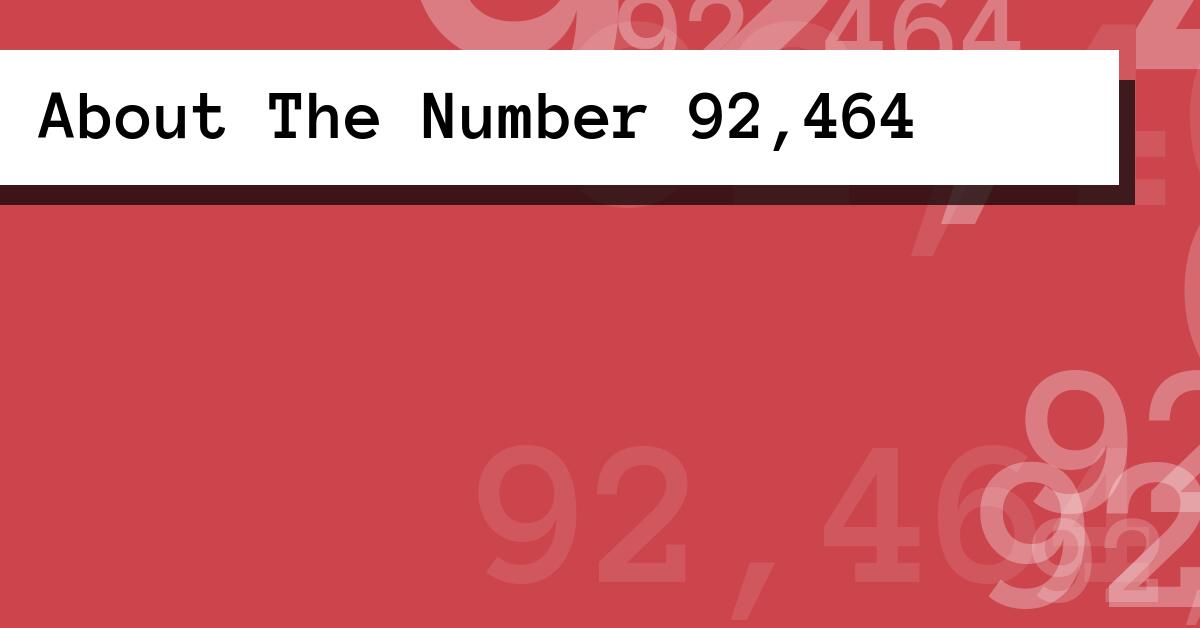 About The Number 92,464