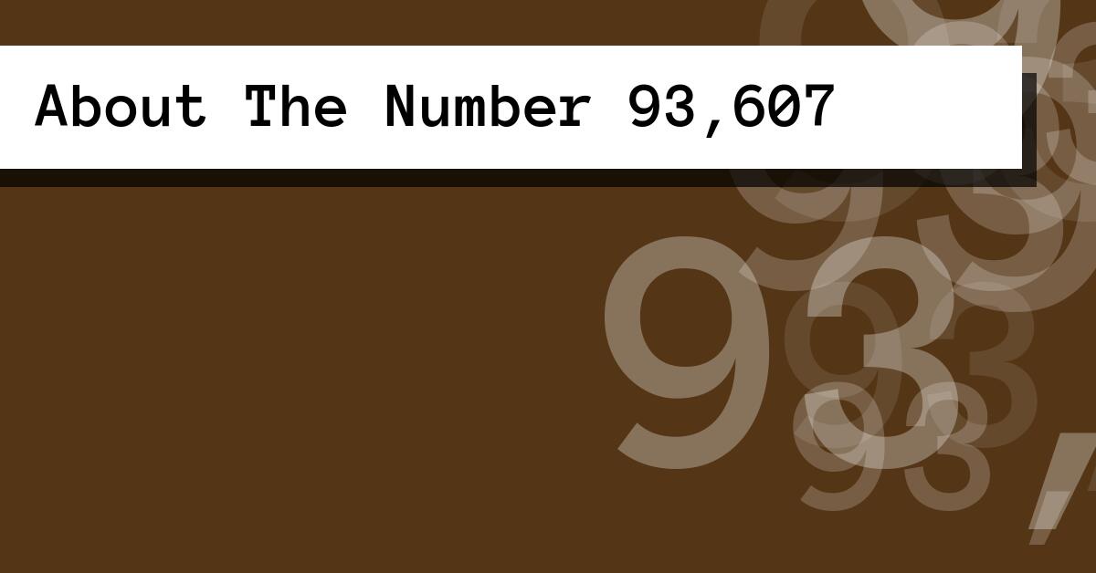 About The Number 93,607