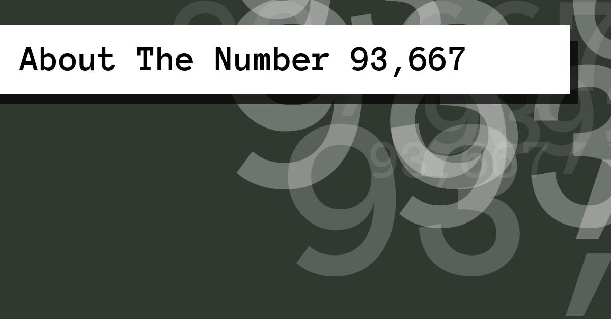 About The Number 93,667