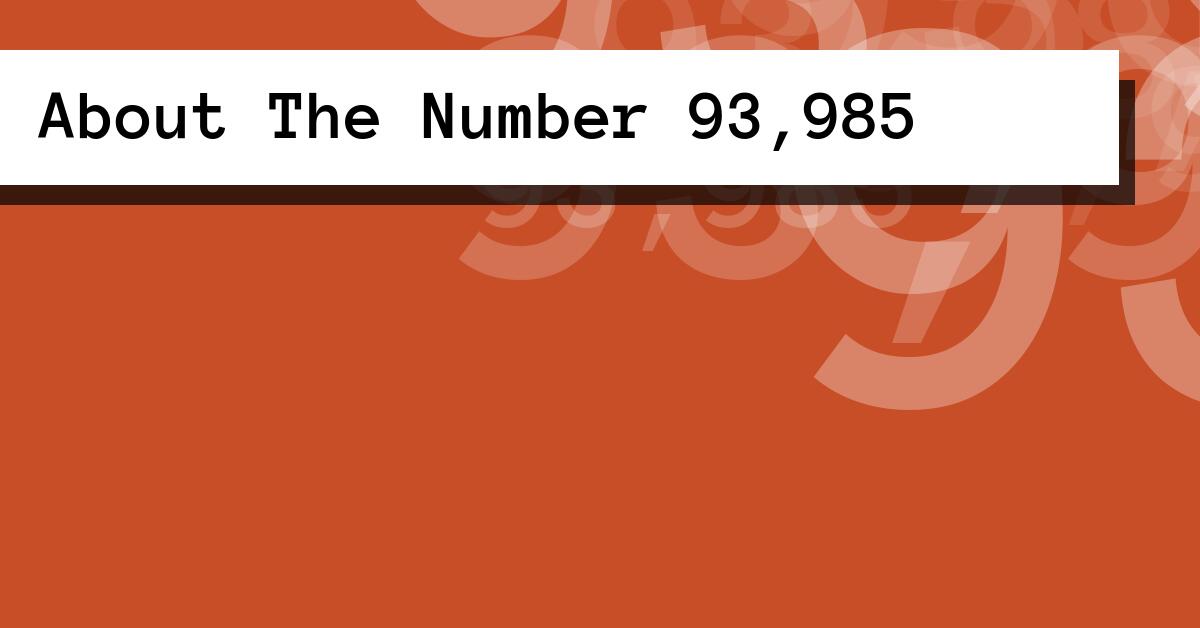 About The Number 93,985